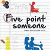 FIVE POINT SOMEONE